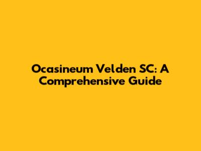 Ocasineum Velden SC: A Comprehensive Guide