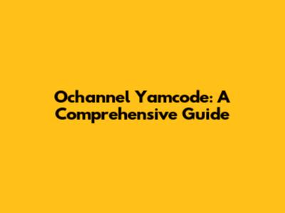 Ochannel Yamcode: A Comprehensive Guide