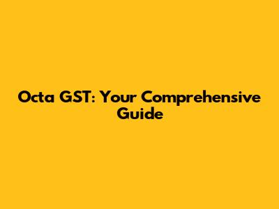Octa GST: Your Comprehensive Guide