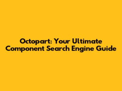 Octopart: Your Ultimate Component Search Engine Guide
