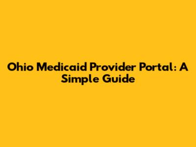 Ohio Medicaid Provider Portal: A Simple Guide