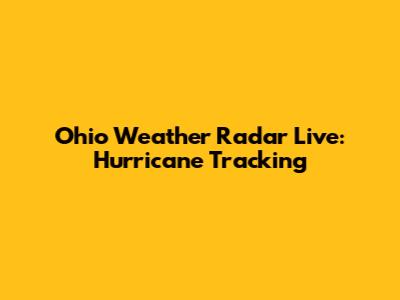 Ohio Weather Radar Live: Hurricane Tracking