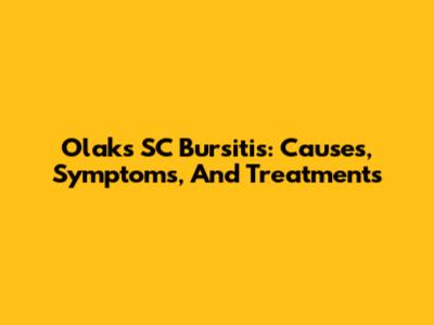 Olak's SC Bursitis: Causes, Symptoms, And Treatments