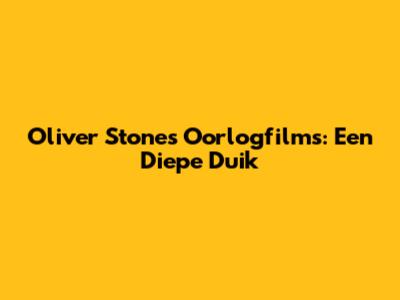 Oliver Stone's Oorlogfilms: Een Diepe Duik