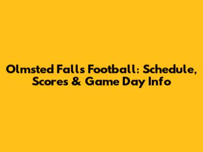 Olmsted Falls Football: Schedule, Scores & Game Day Info