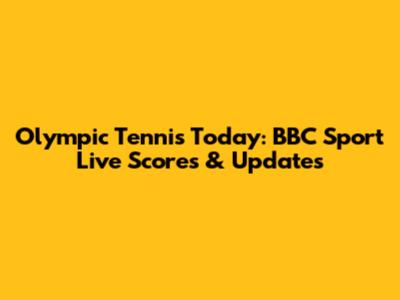 Olympic Tennis Today: BBC Sport Live Scores & Updates
