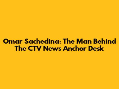 Omar Sachedina: The Man Behind The CTV News Anchor Desk