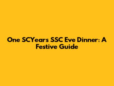 One SCYear's SSC Eve Dinner: A Festive Guide