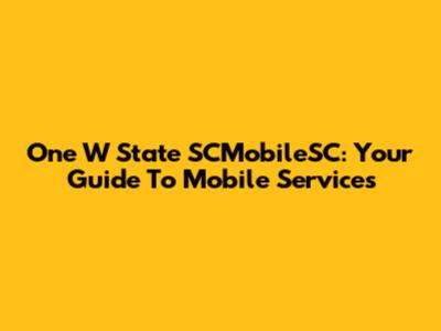 One W State SCMobileSC: Your Guide To Mobile Services