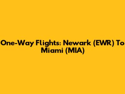 One-Way Flights: Newark (EWR) To Miami (MIA)