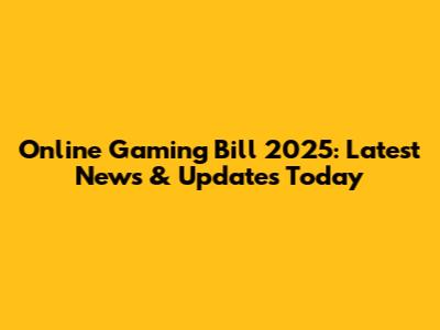 Online Gaming Bill 2025: Latest News & Updates Today