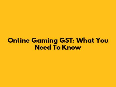 Online Gaming GST: What You Need To Know