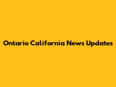 Ontario California News Updates