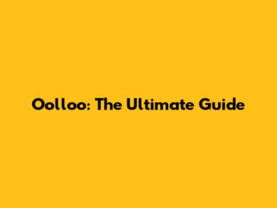 Oolloo: The Ultimate Guide