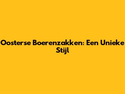 Oosterse Boerenzakken: Een Unieke Stijl