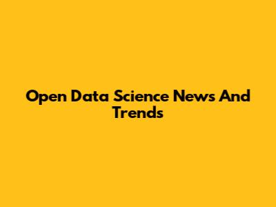 Open Data Science News And Trends