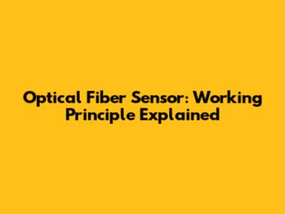 Optical Fiber Sensor: Working Principle Explained