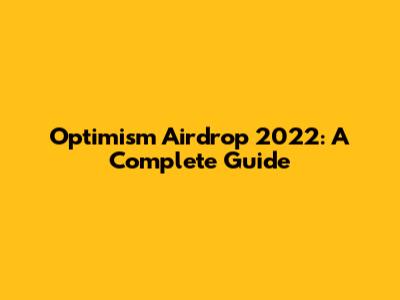 Optimism Airdrop 2022: A Complete Guide