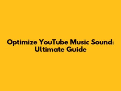Optimize YouTube Music Sound: Ultimate Guide