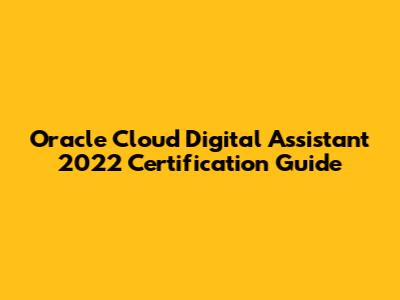 Oracle Cloud Digital Assistant 2022 Certification Guide