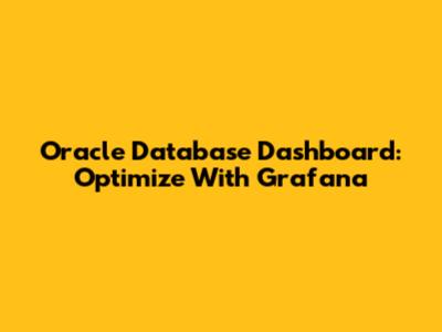 Oracle Database Dashboard: Optimize With Grafana