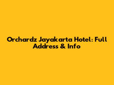 Orchardz Jayakarta Hotel: Full Address & Info