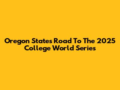 Oregon State's Road To The 2025 College World Series