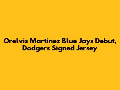 Orelvis Martinez Blue Jays Debut, Dodgers Signed Jersey