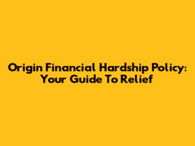 Origin Financial Hardship Policy: Your Guide To Relief