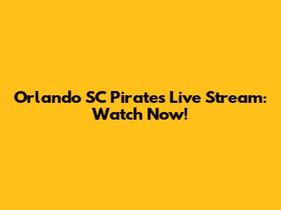 Orlando SC Pirates Live Stream: Watch Now!