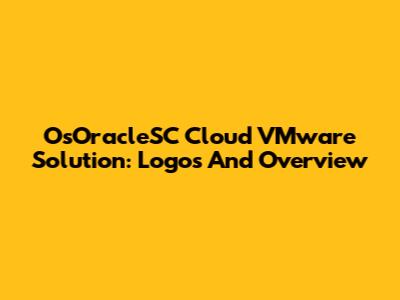 OsOracleSC Cloud VMware Solution: Logos And Overview