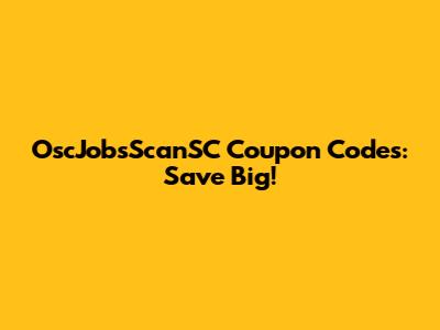 OscJobsScanSC Coupon Codes: Save Big!