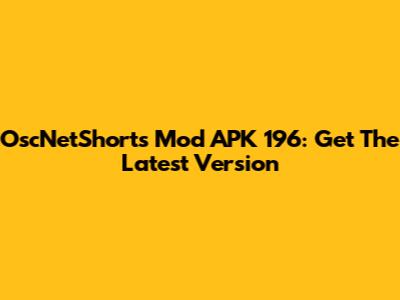 OscNetShorts Mod APK 196: Get The Latest Version