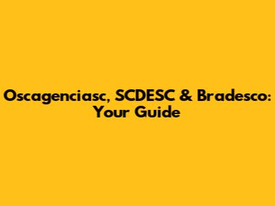 Oscagenciasc, SCDESC & Bradesco: Your Guide