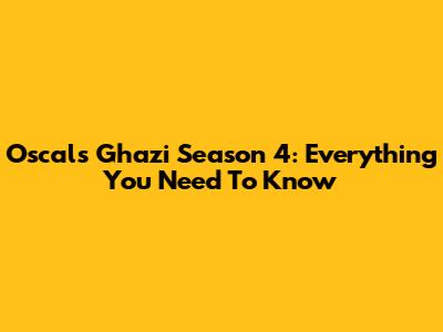 Oscals Ghazi Season 4: Everything You Need To Know