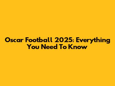 Oscar Football 2025: Everything You Need To Know