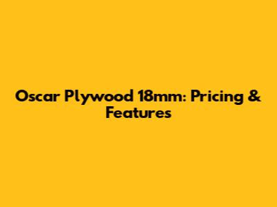Oscar Plywood 18mm: Pricing & Features