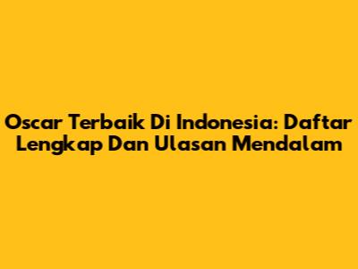 Oscar Terbaik Di Indonesia: Daftar Lengkap Dan Ulasan Mendalam