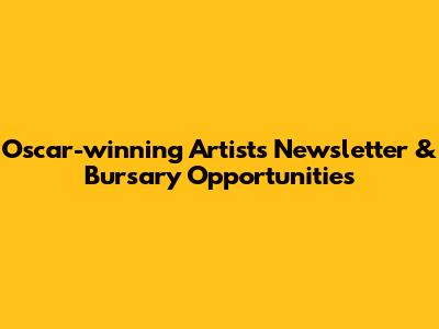 Oscar-winning Artists Newsletter & Bursary Opportunities