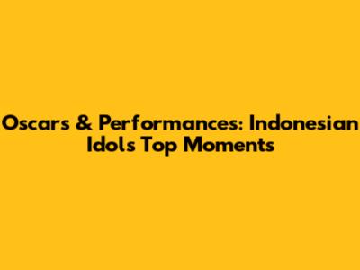 Oscars & Performances: Indonesian Idol's Top Moments