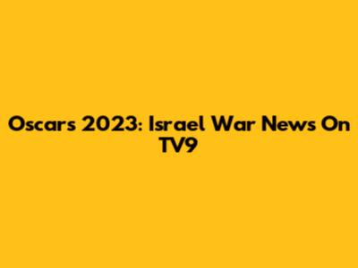 Oscars 2023: Israel War News On TV9
