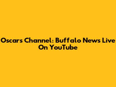 Oscars Channel: Buffalo News Live On YouTube