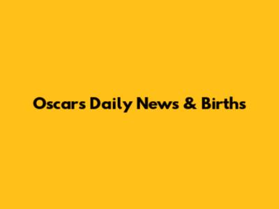 Oscars Daily News & Births