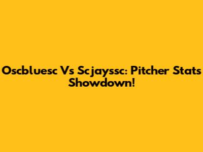 Oscbluesc Vs Scjayssc: Pitcher Stats Showdown!