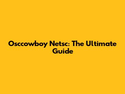 Osccowboy Netsc: The Ultimate Guide