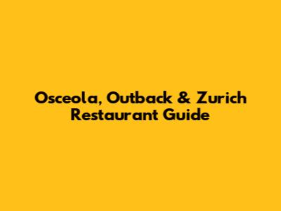 Osceola, Outback & Zurich Restaurant Guide