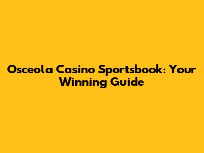 Osceola Casino Sportsbook: Your Winning Guide