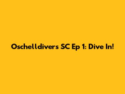 Oschelldivers SC Ep 1: Dive In!
