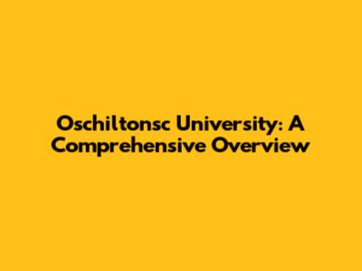 Oschiltonsc University: A Comprehensive Overview