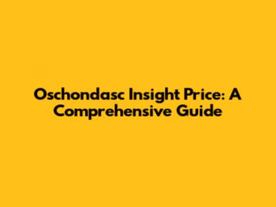 Oschondasc Insight Price: A Comprehensive Guide